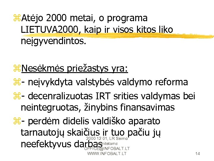 z. Atėjo 2000 metai, o programa LIETUVA 2000, kaip ir visos kitos liko neįgyvendintos.