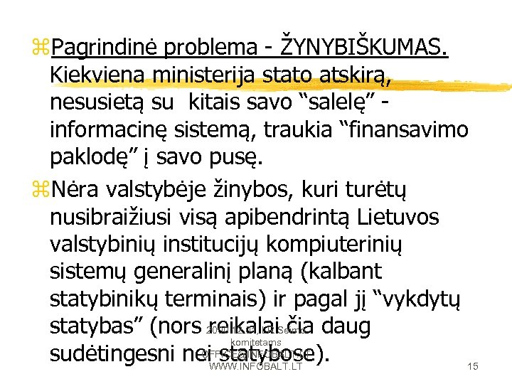 z. Pagrindinė problema - ŽYNYBIŠKUMAS. Kiekviena ministerija stato atskirą, nesusietą su kitais savo “salelę”