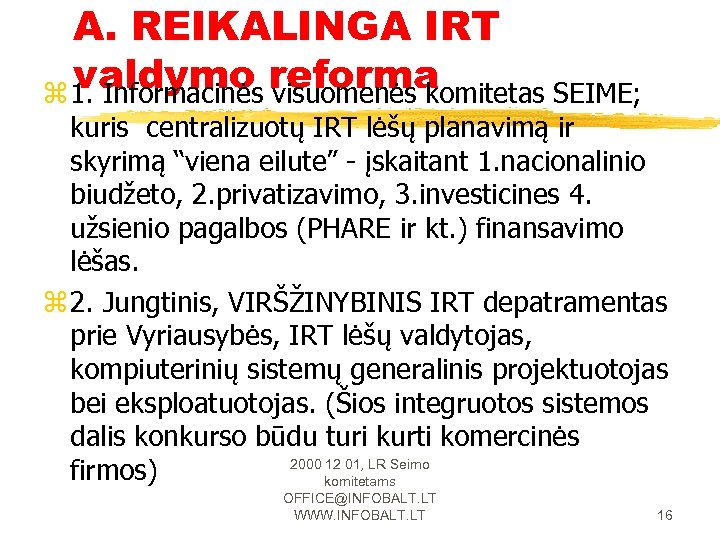 A. REIKALINGA IRT valdymo reforma z 1. Informacinės visuomenės komitetas SEIME; kuris centralizuotų IRT