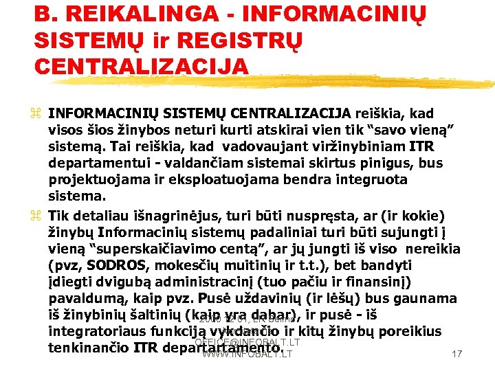 B. REIKALINGA - INFORMACINIŲ SISTEMŲ ir REGISTRŲ CENTRALIZACIJA z INFORMACINIŲ SISTEMŲ CENTRALIZACIJA reiškia, kad