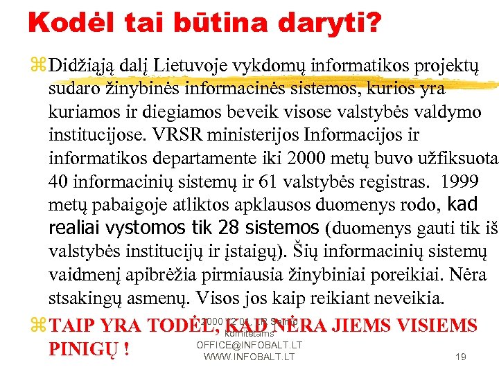 Kodėl tai būtina daryti? z Didžiąją dalį Lietuvoje vykdomų informatikos projektų sudaro žinybinės informacinės