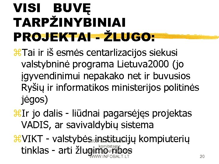 VISI BUVĘ TARPŽINYBINIAI PROJEKTAI - ŽLUGO: z. Tai ir iš esmės centarlizacijos siekusi valstybninė