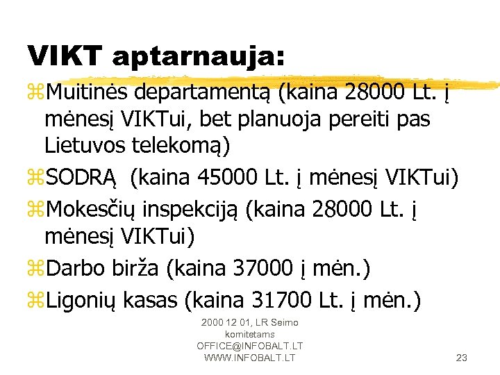 VIKT aptarnauja: z. Muitinės departamentą (kaina 28000 Lt. į mėnesį VIKTui, bet planuoja pereiti