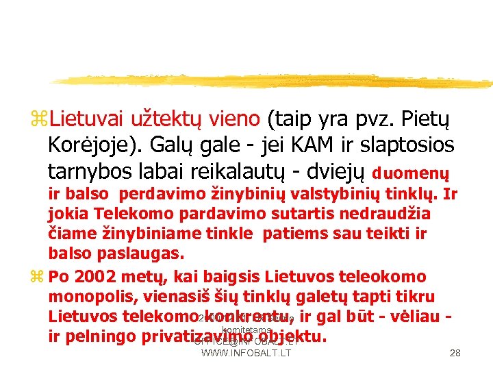 z. Lietuvai užtektų vieno (taip yra pvz. Pietų Korėjoje). Galų gale - jei KAM