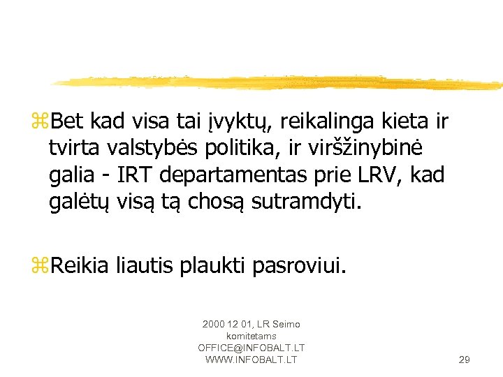 z. Bet kad visa tai įvyktų, reikalinga kieta ir tvirta valstybės politika, ir viršžinybinė