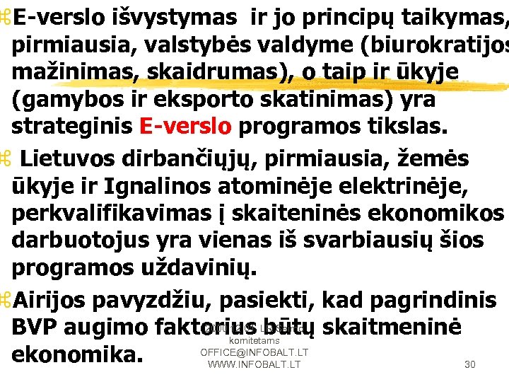 z. E-verslo išvystymas ir jo principų taikymas, pirmiausia, valstybės valdyme (biurokratijos mažinimas, skaidrumas), o