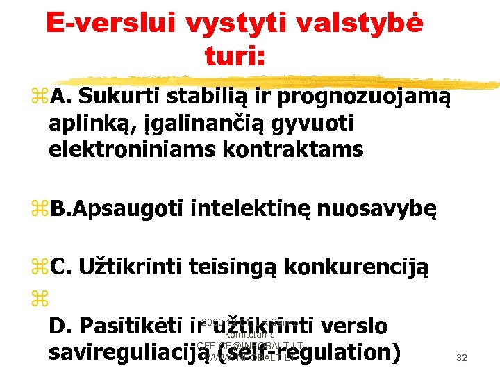 E-verslui vystyti valstybė turi: z. A. Sukurti stabilią ir prognozuojamą aplinką, įgalinančią gyvuoti elektroniniams