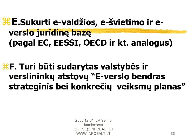 z. E. Sukurti e-valdžios, e-švietimo ir e- verslo juridinę bazę (pagal EC, EESSI, OECD