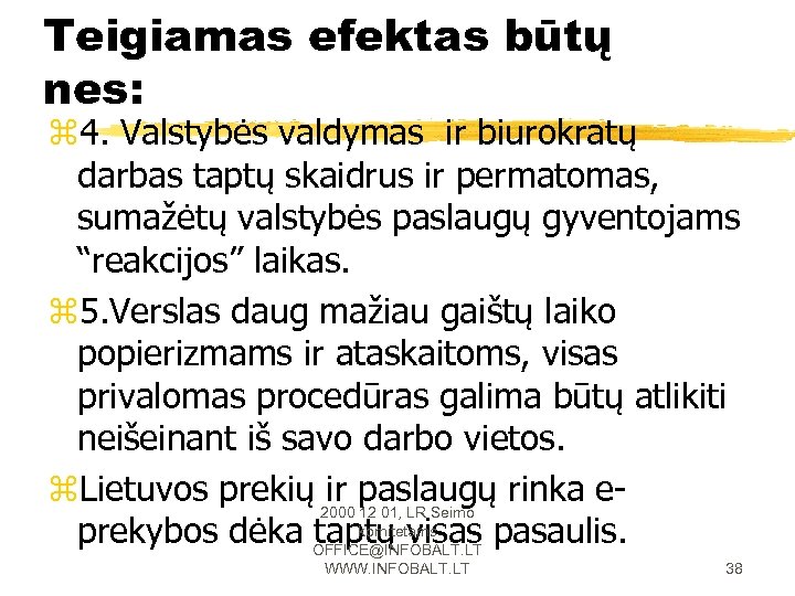 Teigiamas efektas būtų nes: z 4. Valstybės valdymas ir biurokratų darbas taptų skaidrus ir