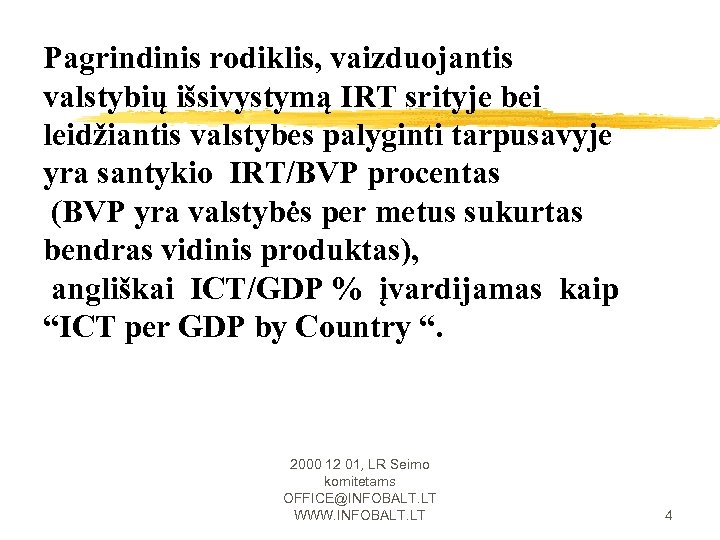 Pagrindinis rodiklis, vaizduojantis valstybių išsivystymą IRT srityje bei leidžiantis valstybes palyginti tarpusavyje yra santykio
