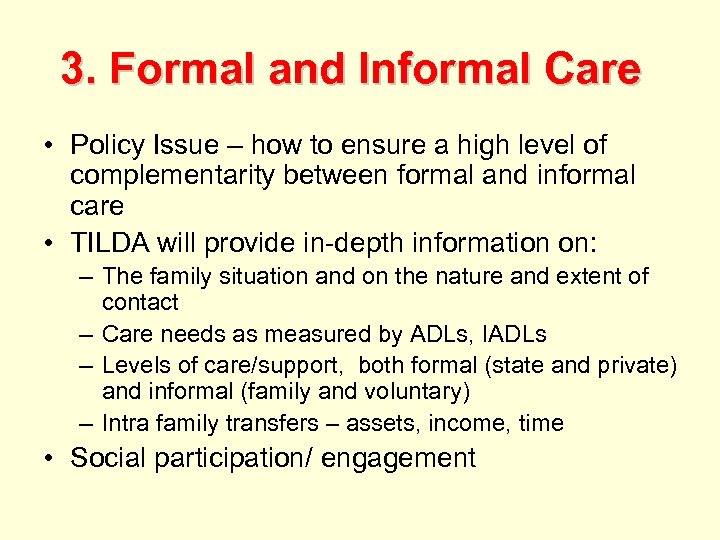 3. Formal and Informal Care • Policy Issue – how to ensure a high