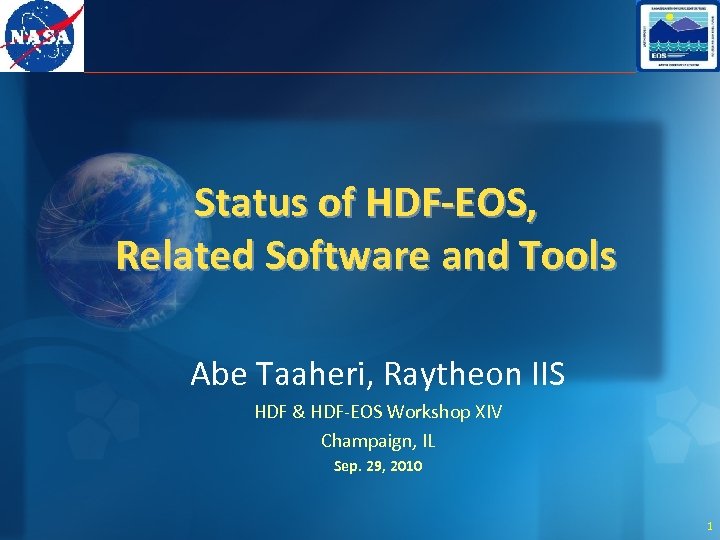 Status of HDF-EOS, Related Software and Tools Abe Taaheri, Raytheon IIS HDF & HDF-EOS