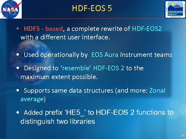 HDF-EOS 5 • HDF 5 - based, a complete rewrite of HDF-EOS 2 with