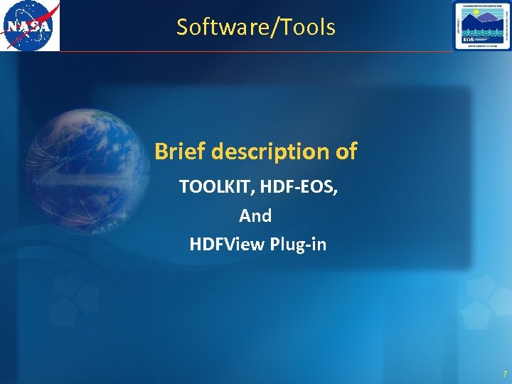 Software/Tools Brief description of TOOLKIT, HDF-EOS, And HDFView Plug-in 7 