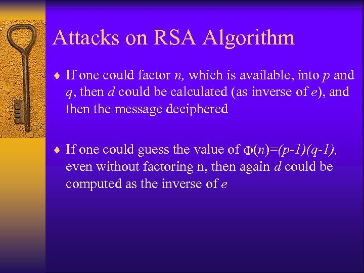 Attacks on RSA Algorithm ¨ If one could factor n, which is available, into