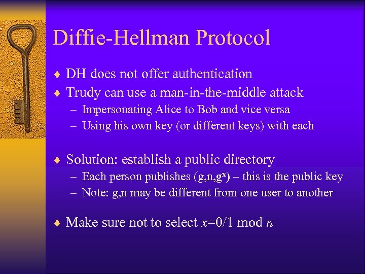 Diffie-Hellman Protocol ¨ DH does not offer authentication ¨ Trudy can use a man-in-the-middle