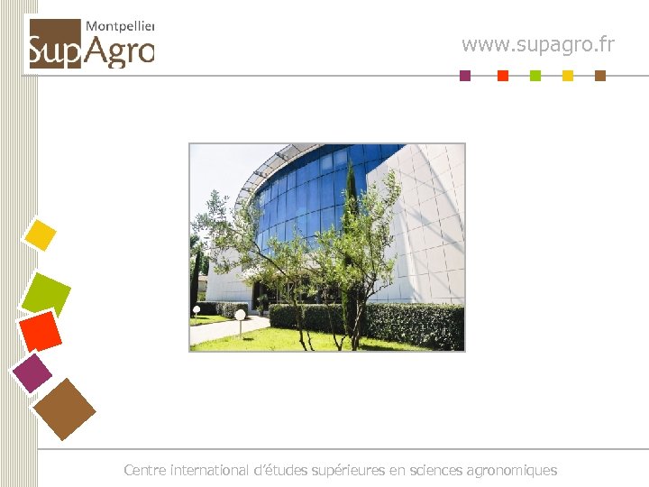 www. supagro. fr Centre international d’études supérieures en sciences agronomiques 