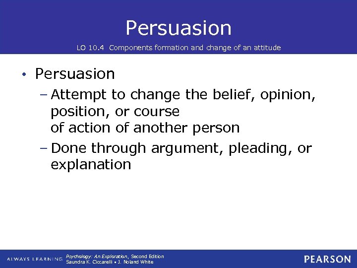 Persuasion LO 10. 4 Components formation and change of an attitude • Persuasion –