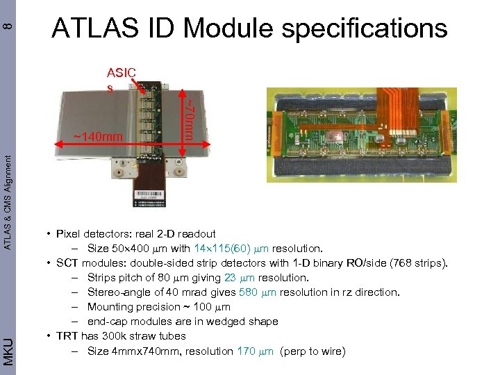 8 ATLAS ID Module specifications ASIC s ATLAS & CMS Alignment MKU ~70 mm