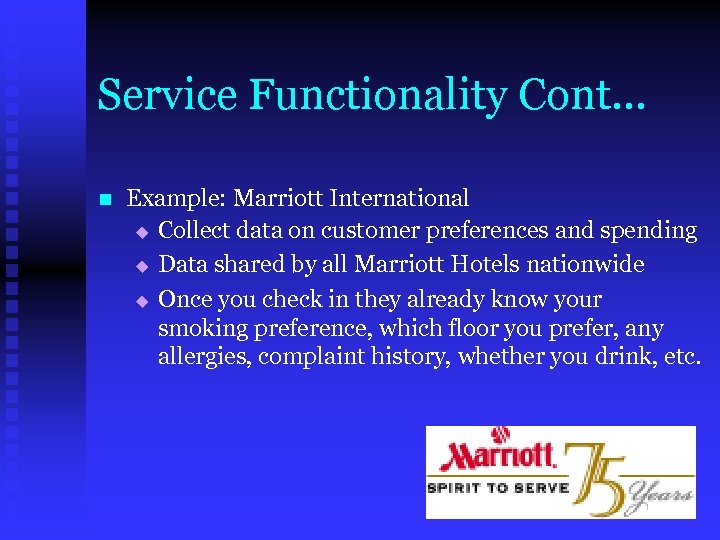 Service Functionality Cont. . . n Example: Marriott International u Collect data on customer