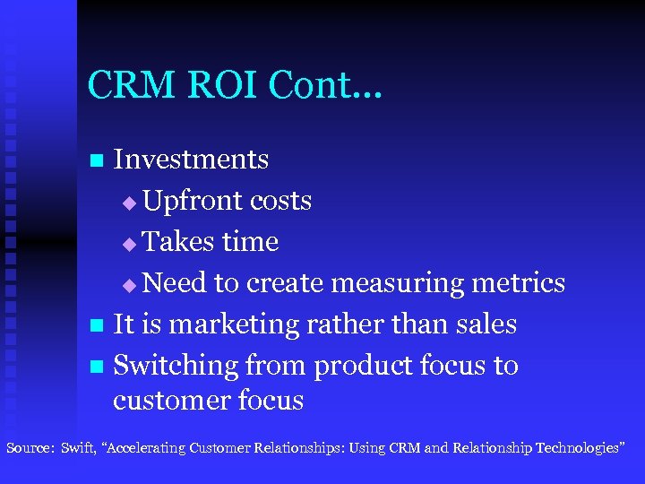 CRM ROI Cont… Investments u Upfront costs u Takes time u Need to create