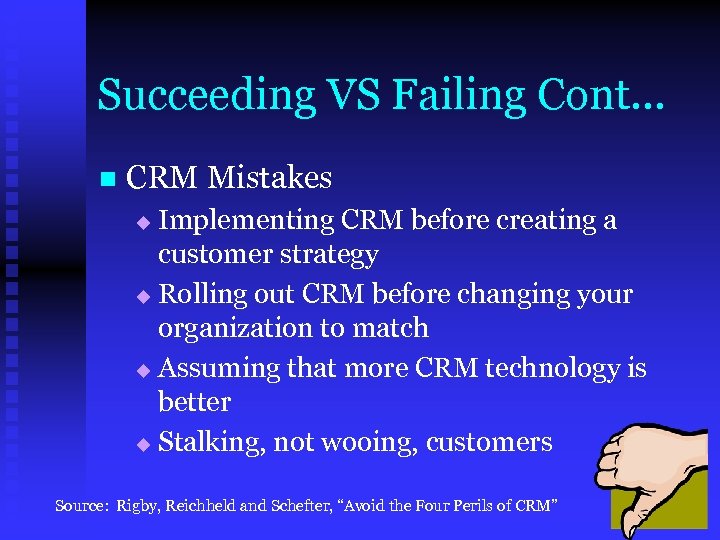 Succeeding VS Failing Cont… n CRM Mistakes Implementing CRM before creating a customer strategy