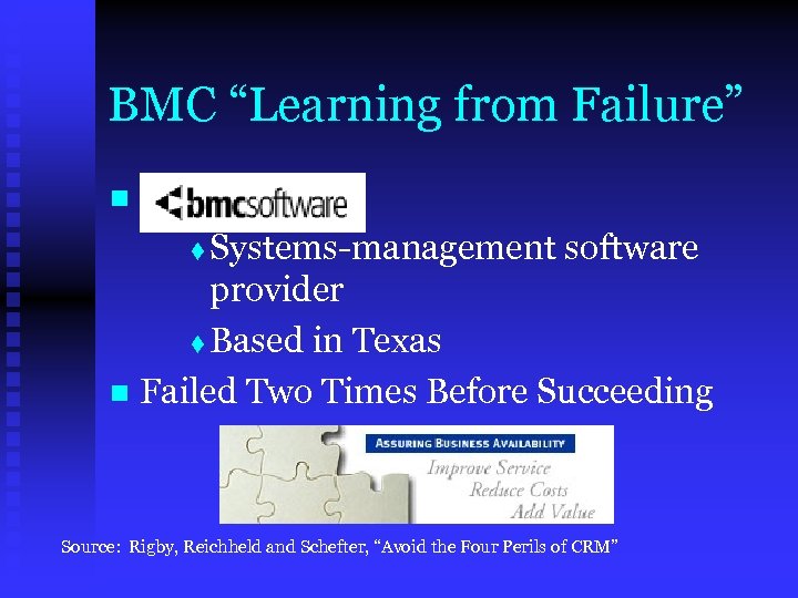 BMC “Learning from Failure” BMC Software t Systems-management software provider t Based in Texas