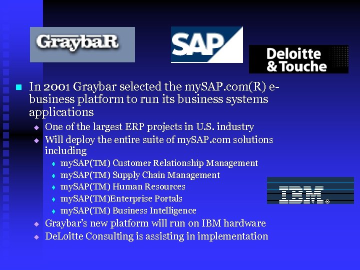 n In 2001 Graybar selected the my. SAP. com(R) ebusiness platform to run its