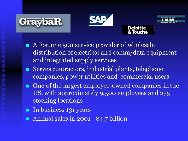 n n n A Fortune 500 service provider of wholesale distribution of electrical and