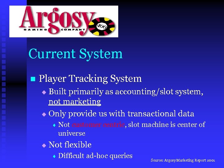 Current System n Player Tracking System Built primarily as accounting/slot system, not marketing u