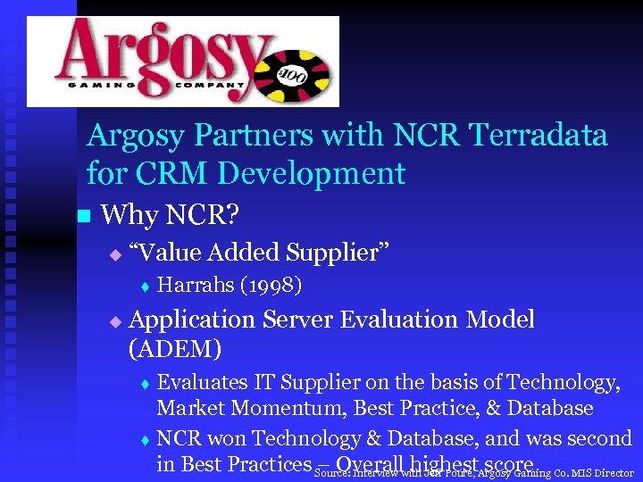 Argosy Partners with NCR Terradata for CRM Development n Why NCR? u “Value Added