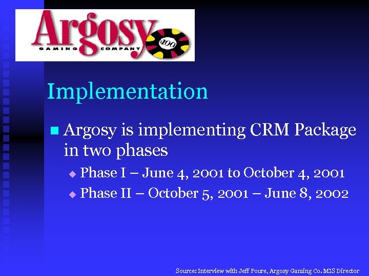 Implementation n Argosy is implementing CRM Package in two phases Phase I – June