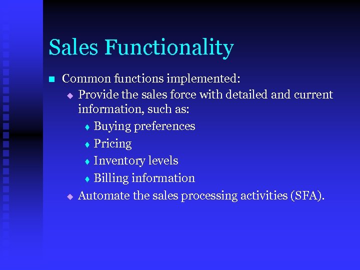 Sales Functionality n Common functions implemented: u Provide the sales force with detailed and
