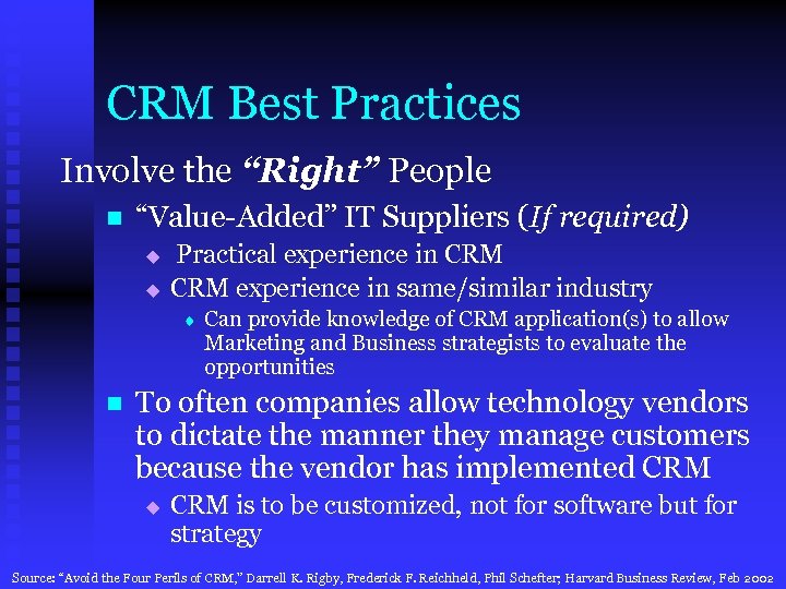 CRM Best Practices Involve the “Right” People n “Value-Added” IT Suppliers (If required) u