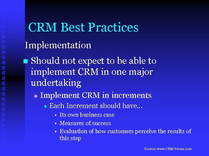 CRM Best Practices Implementation n Should not expect to be able to implement CRM