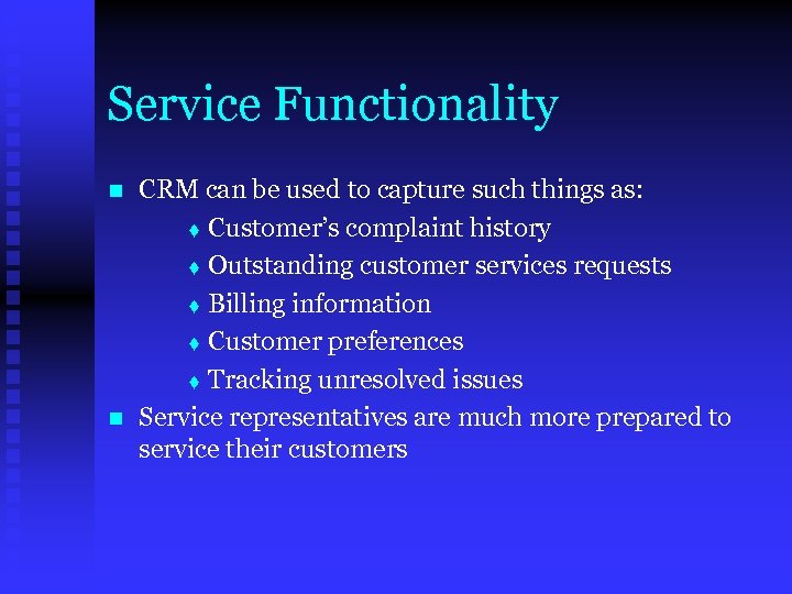 Service Functionality n n CRM can be used to capture such things as: t