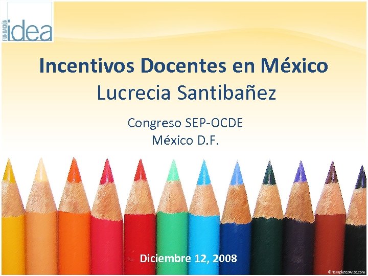 Incentivos Docentes en México Lucrecia Santibañez Congreso SEP-OCDE México D. F. Diciembre 12, 2008