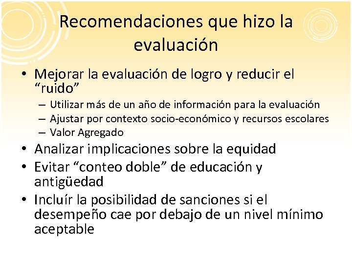 Recomendaciones que hizo la evaluación • Mejorar la evaluación de logro y reducir el