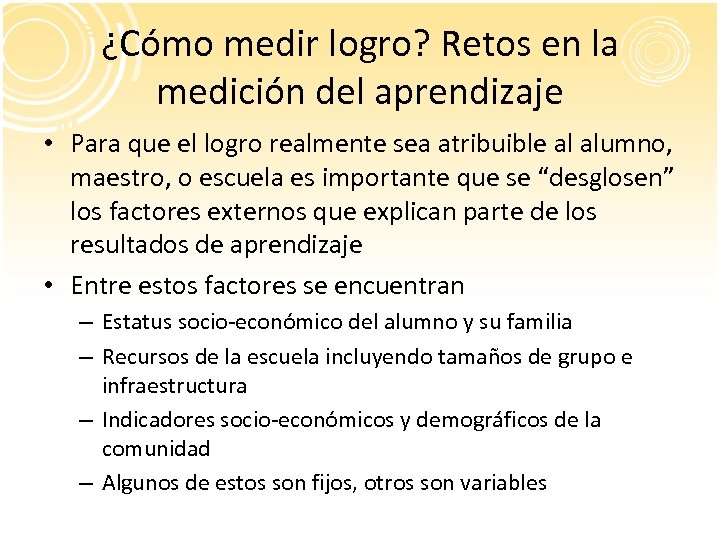 ¿Cómo medir logro? Retos en la medición del aprendizaje • Para que el logro