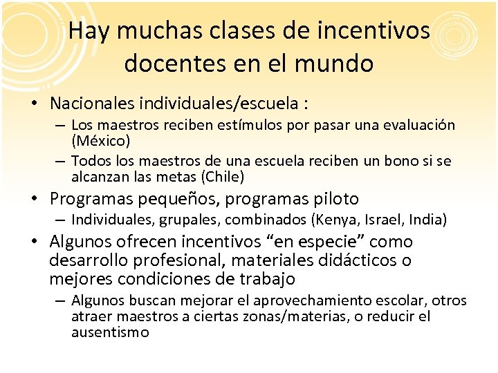 Hay muchas clases de incentivos docentes en el mundo • Nacionales individuales/escuela : –