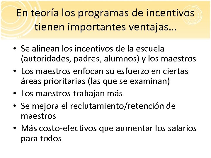 En teoría los programas de incentivos tienen importantes ventajas… • Se alinean los incentivos