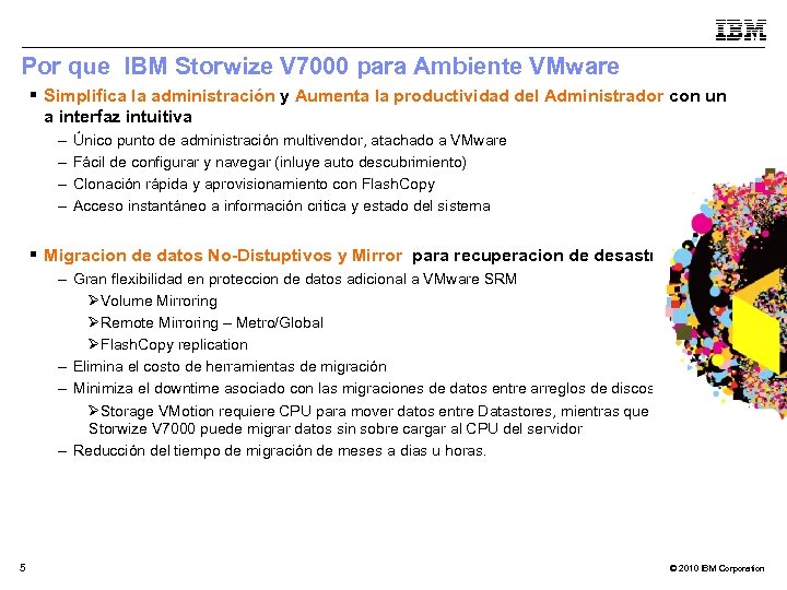 Por que IBM Storwize V 7000 para Ambiente VMware § Simplifica la administración y