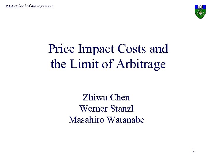 Yale School of Management Price Impact Costs and the Limit of Arbitrage Zhiwu Chen