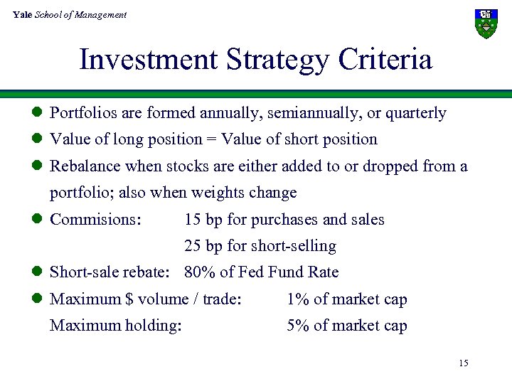 Yale School of Management Investment Strategy Criteria l Portfolios are formed annually, semiannually, or
