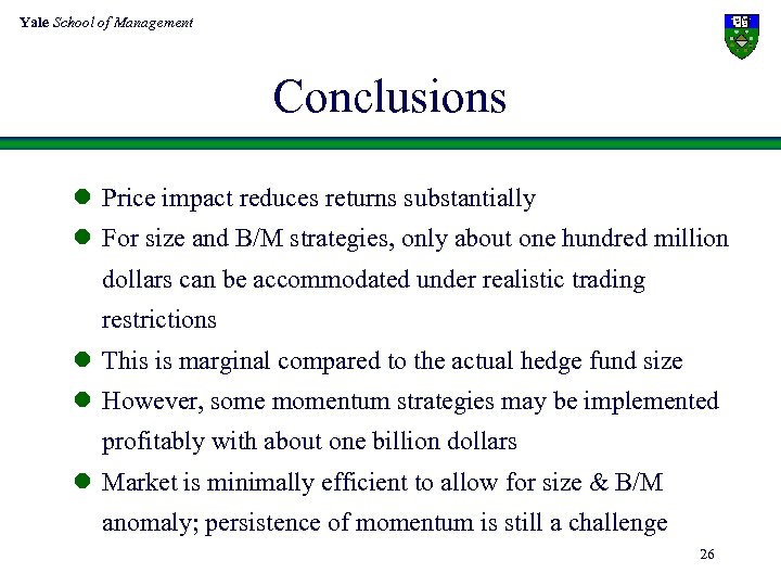 Yale School of Management Conclusions l Price impact reduces returns substantially l For size