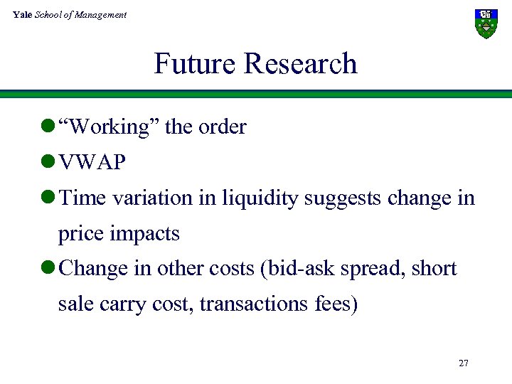 Yale School of Management Future Research l “Working” the order l VWAP l Time