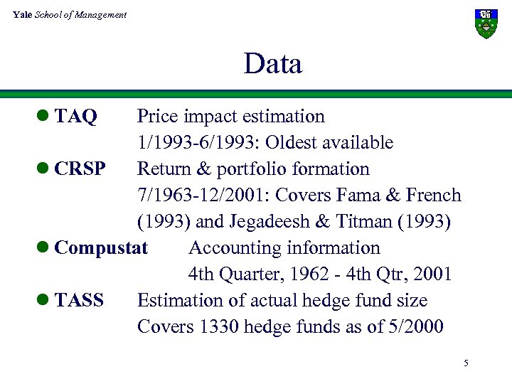 Yale School of Management Data l TAQ Price impact estimation 1/1993 -6/1993: Oldest available