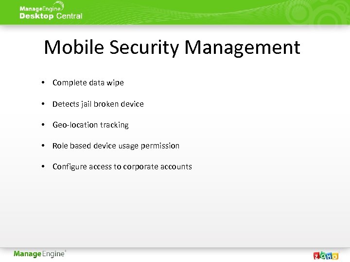  Mobile Security Management • Complete data wipe • Detects jail broken device •