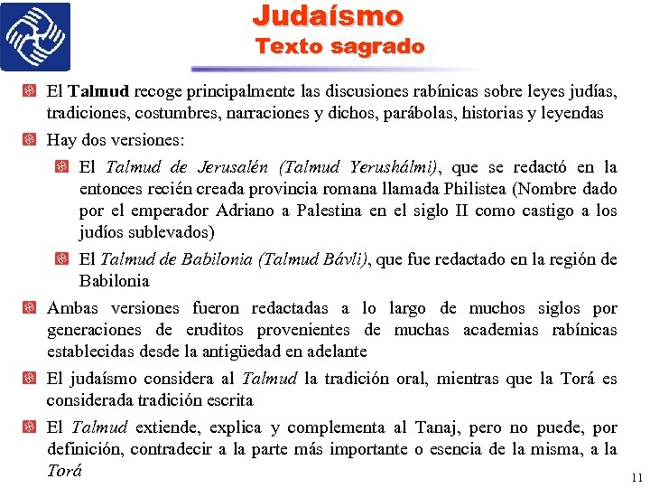 Judaísmo Texto sagrado El Talmud recoge principalmente las discusiones rabínicas sobre leyes judías, tradiciones,