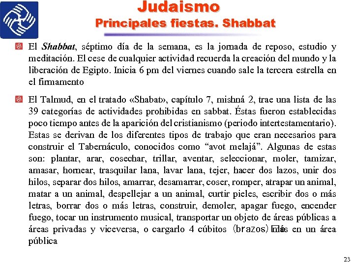 Judaismo Principales fiestas. Shabbat El Shabbat, séptimo día de la semana, es la jornada